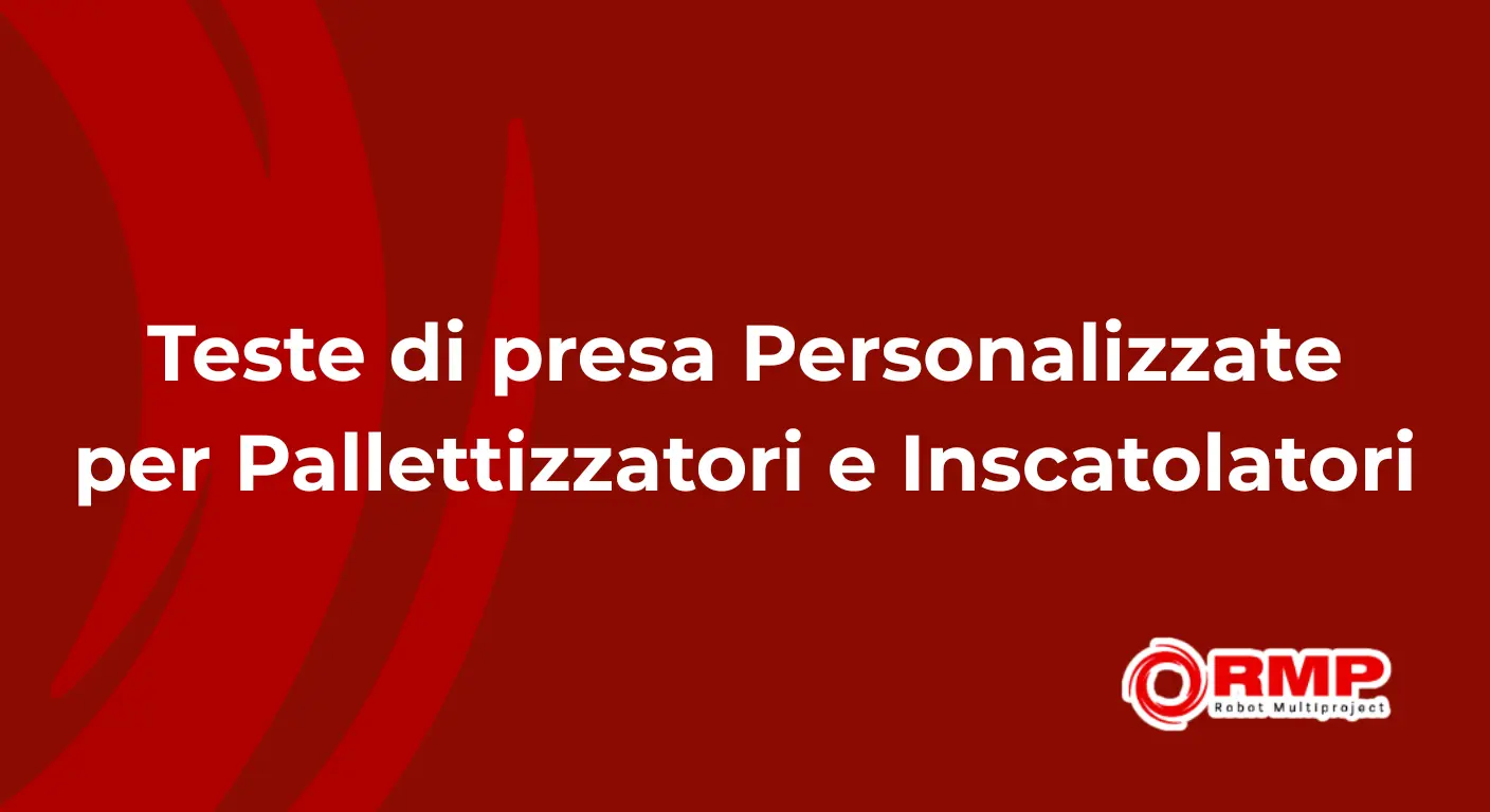 Vai all'articolo: Teste di Presa Personalizzate per Inscatolatori e Pallettizzatori Soluzioni su misura o standard per manipolare scatole, sacchi, secchi e bobine con massima efficienza.: Articoli su su Soluzioni RMP per Finelinea e Logistica.Temi trattati: Approfondimenti